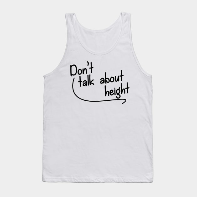 Don't Talk About Height Tank Top by giovanniiiii